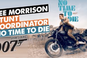 Lee Morrison: Stunt Coordinator for No Time to Die (James Bond 007)